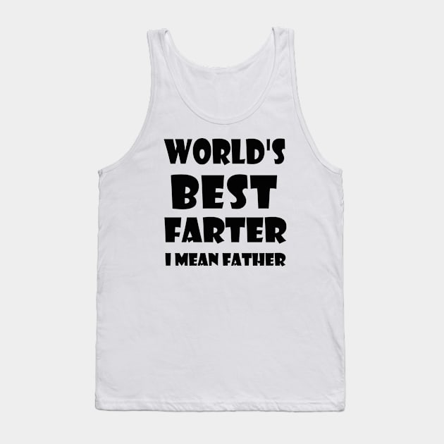 World's Best Farter, I Mean Father Tank Top by kirayuwi